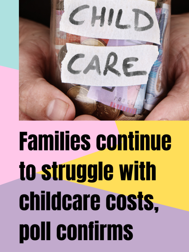 Families continue to struggle with childcare costs, poll confirms