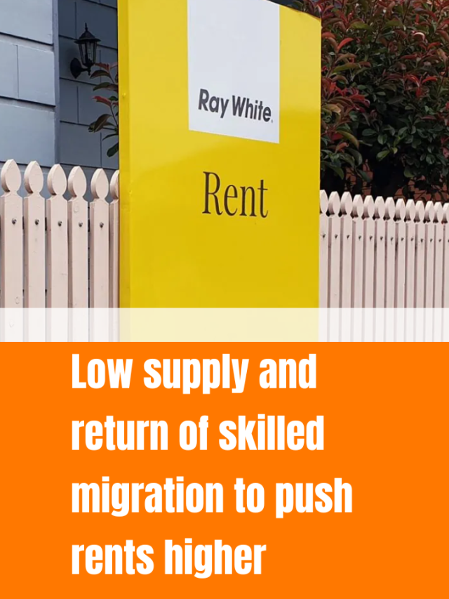 Low supply and return of skilled migration to push rents higher