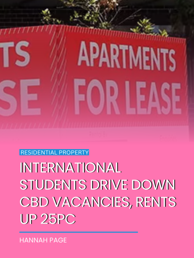 International students drive down CBD vacancies, rents up 25pc