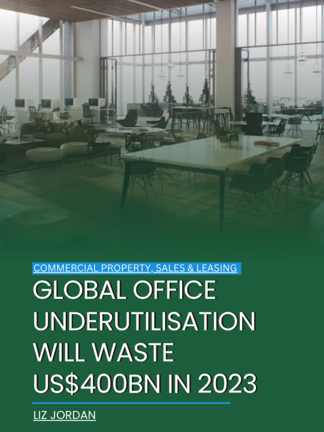 Global office underutilisation will waste US$400bn in 2023
