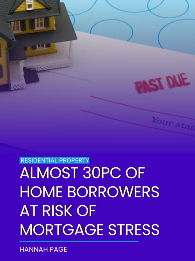 Almost 30pc of home borrowers at risk of mortgage stress