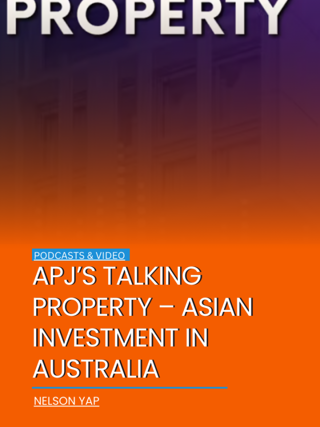 APJ’s Talking Property – Asian investment in Australia