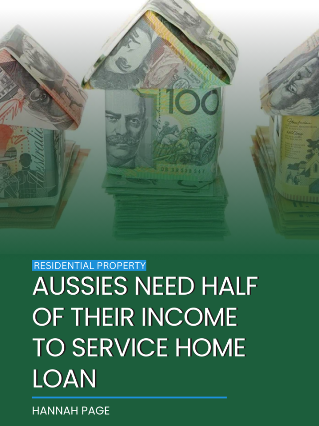 Aussies need half of their income to service home loan
