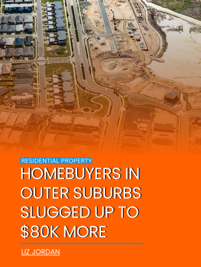 Homebuyers in outer suburbs slugged up to $80k more