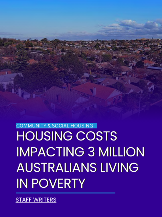 Housing costs impacting 3 million Australians living in poverty