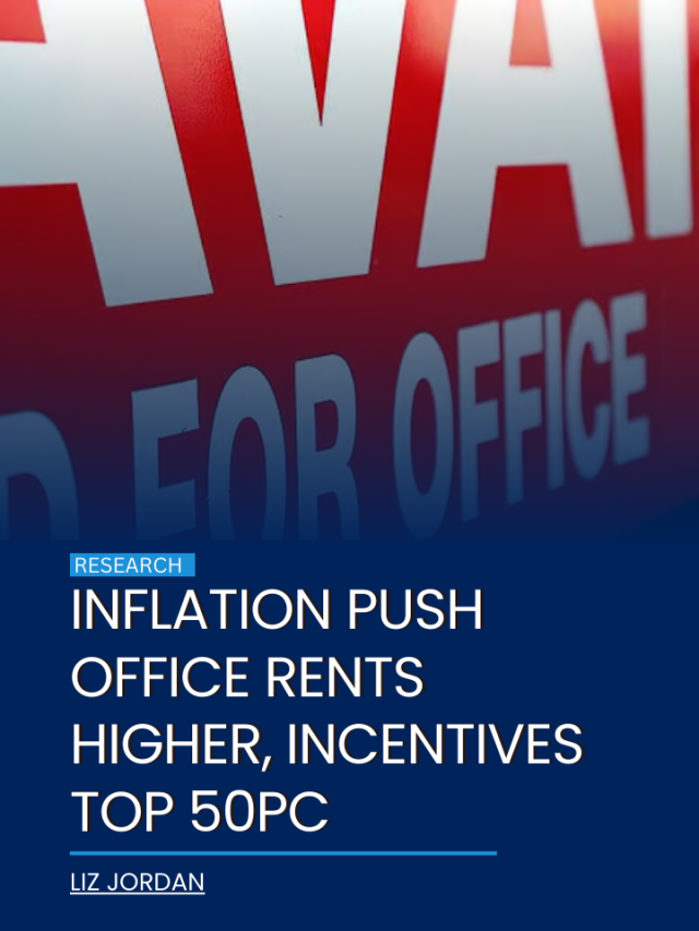 Inflation push office rents higher, incentives top 50pc