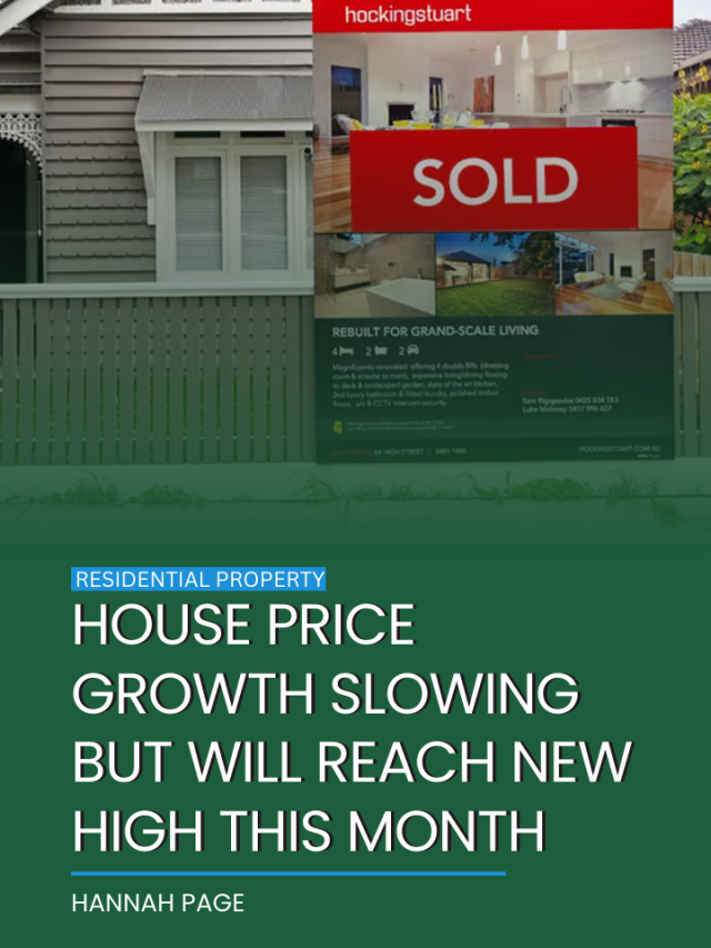 House price growth slowing but will reach new high this month