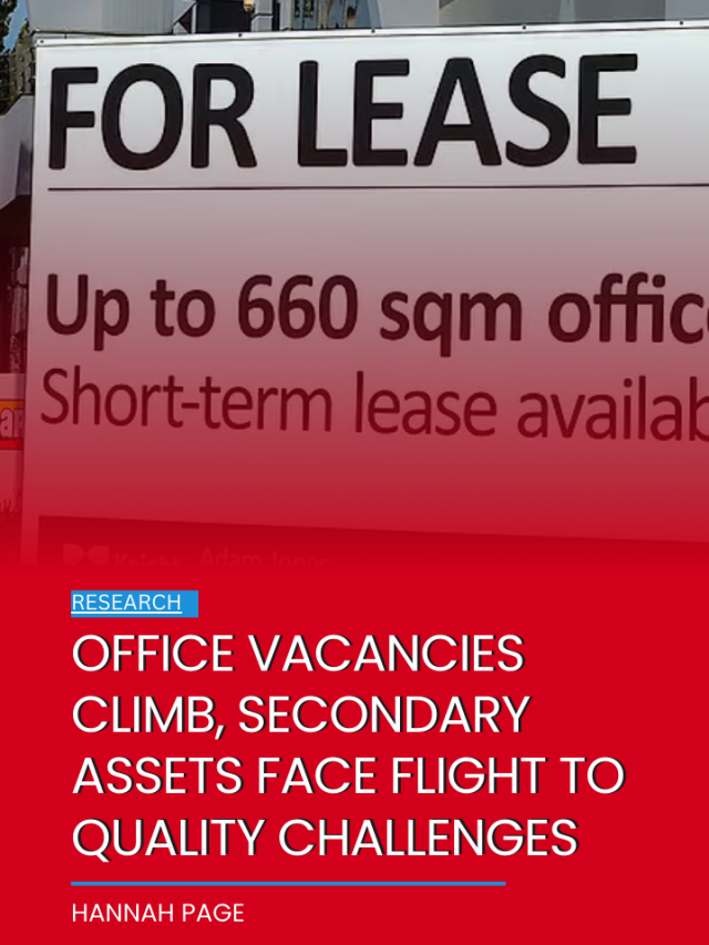 Office vacancies climb, secondary asset…