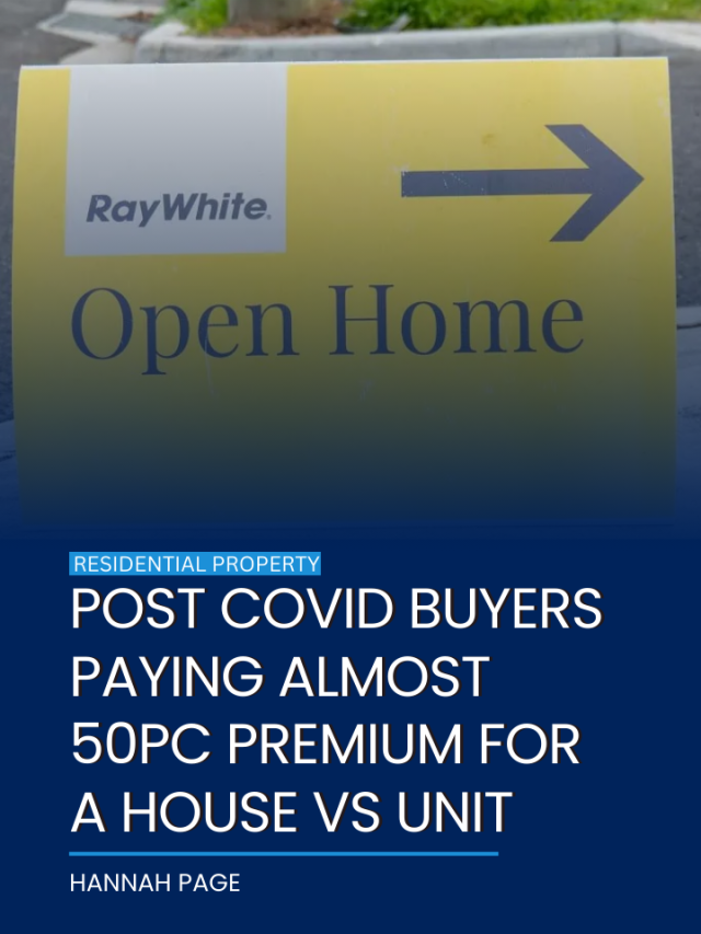 Post covid buyers paying almost 50pc premium for a house vs unit