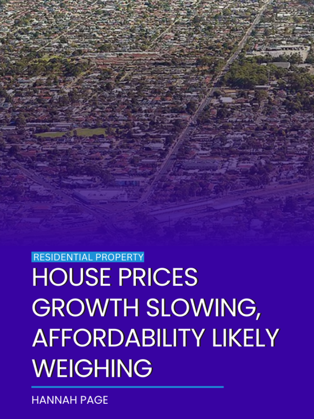 House prices growth slowing, affordability likely weighing