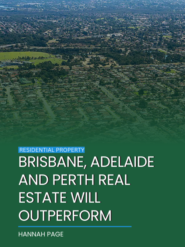 Brisbane, Adelaide and Perth real estate will outperform